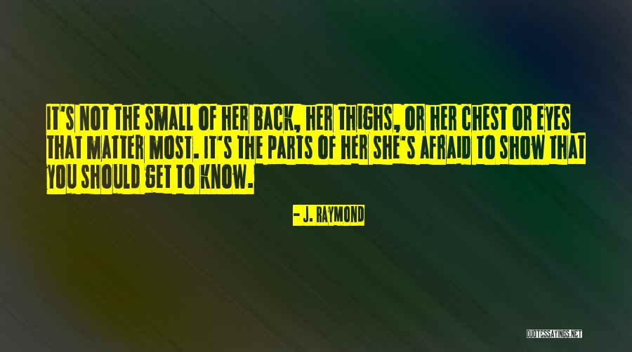 Small Parts Quotes By J. Raymond