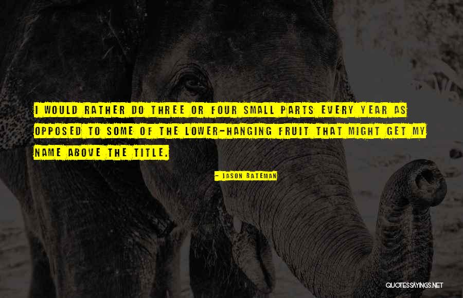 Small Parts Quotes By Jason Bateman Small Parts Quotes By Jason Bateman