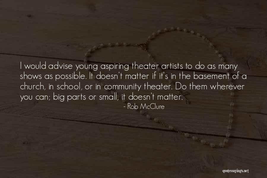 Small Parts Quotes By Rob McClure