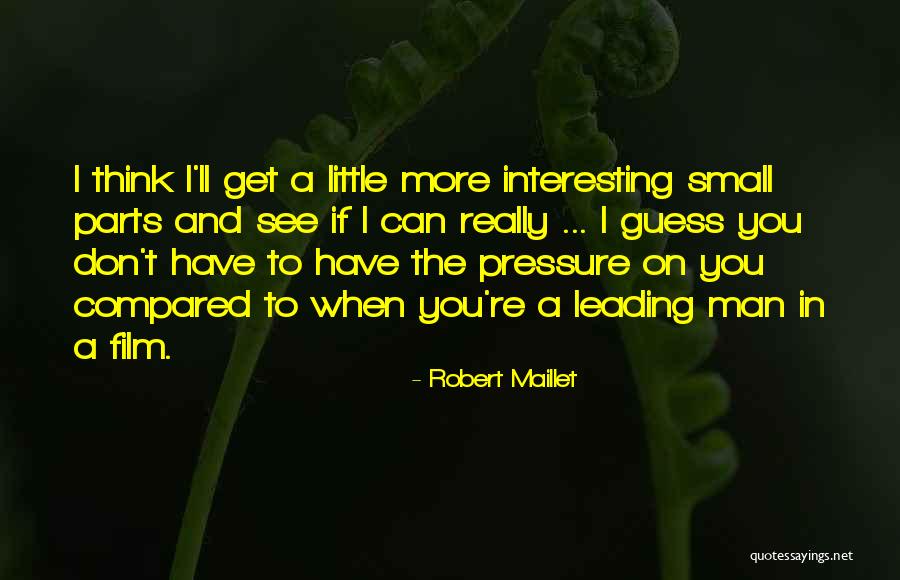 Small Parts Quotes By Robert Maillet Small Parts Quotes By Robert Maillet