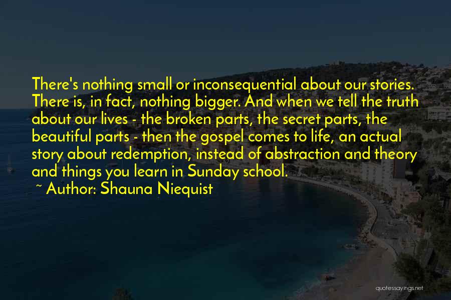 Small Parts Quotes By Shauna Niequist