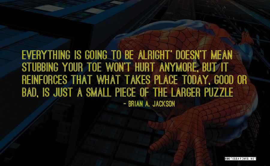 Small Piece Quotes By Brian A. Jackson