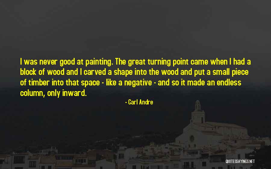 Small Piece Quotes By Carl Andre