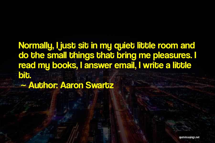 Small Pleasures Quotes By Aaron Swartz