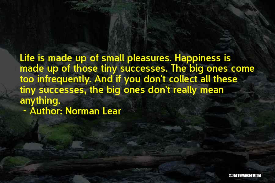 Small Pleasures Quotes By Norman Lear