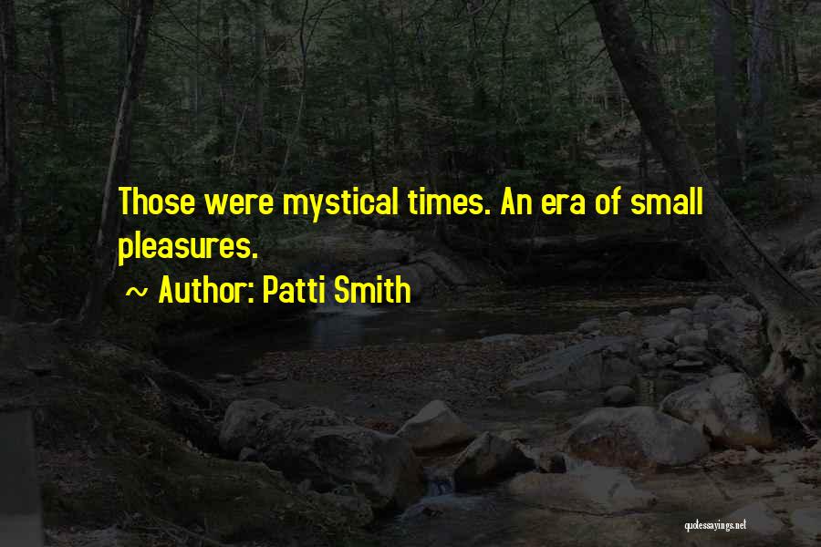 Small Pleasures Quotes By Patti Smith