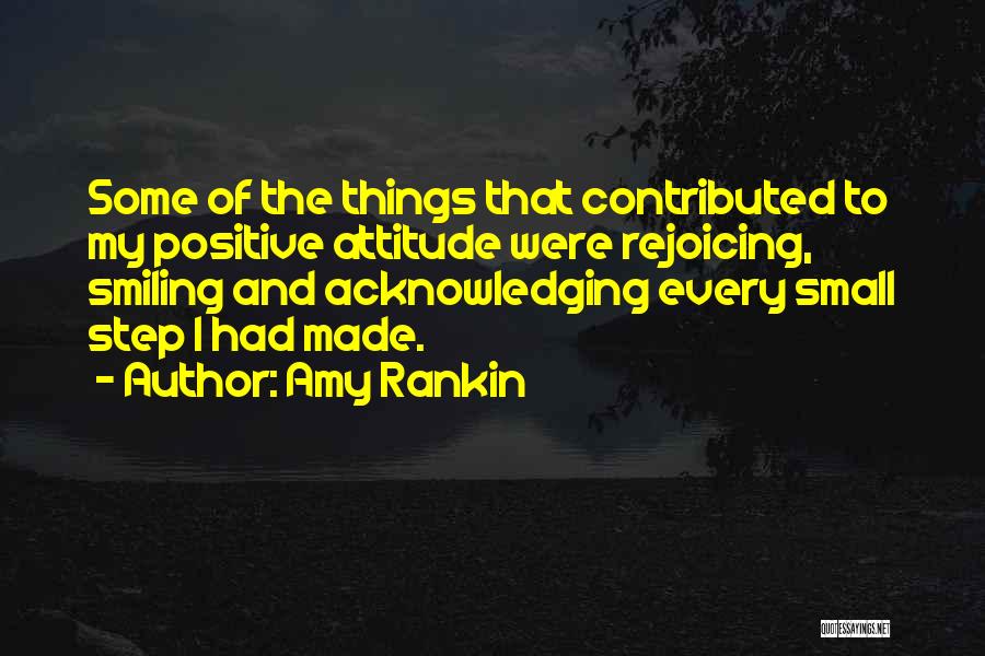 Small Positive Attitude Quotes By Amy Rankin