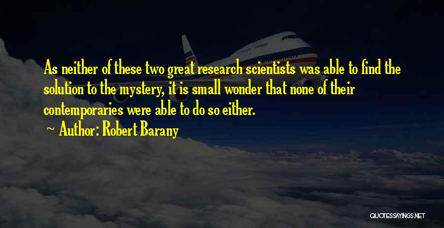 Small Quotes By Robert Barany