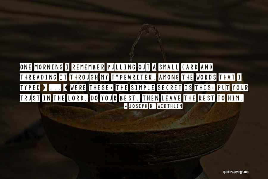 Small Simple Quotes By Joseph B. Wirthlin Small Simple Quotes By Joseph B. Wirthlin