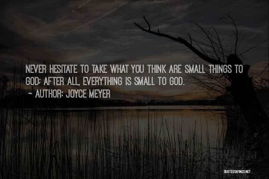 Small Small Quotes By Joyce Meyer