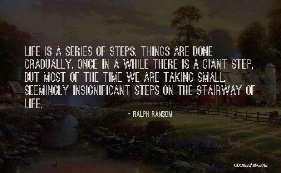 Small Steps In Life Quotes By Ralph Ransom Small Steps In Life Quotes By Ralph Ransom
