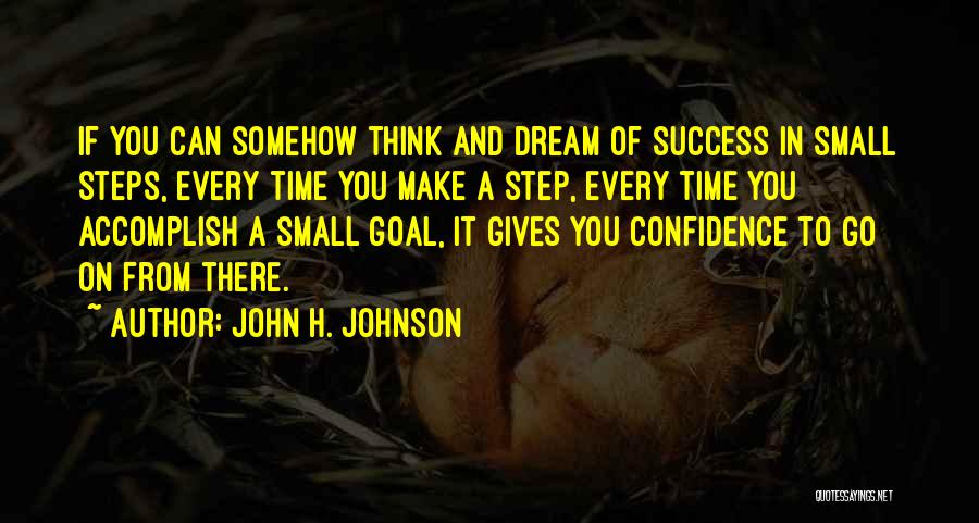 Small Steps To Success Quotes By John H. Johnson