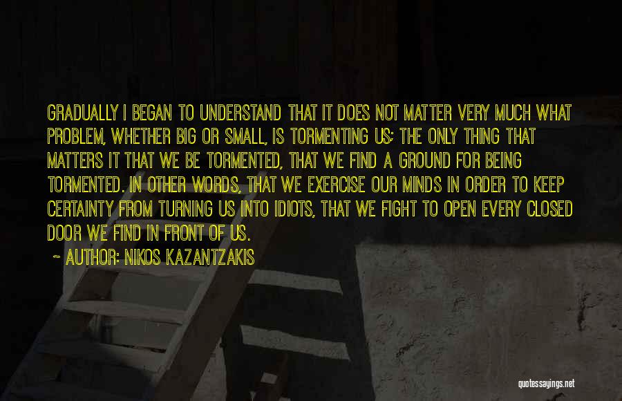 Small Things Being Big Quotes By Nikos Kazantzakis