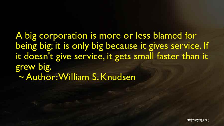 Small Things Being Big Quotes By William S. Knudsen