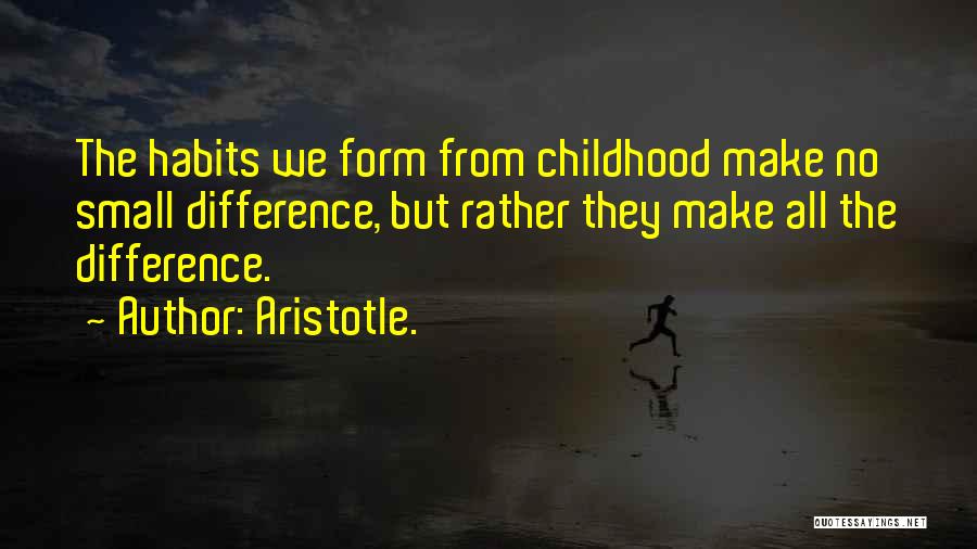 Small Things Can Make A Difference Quotes By Aristotle.