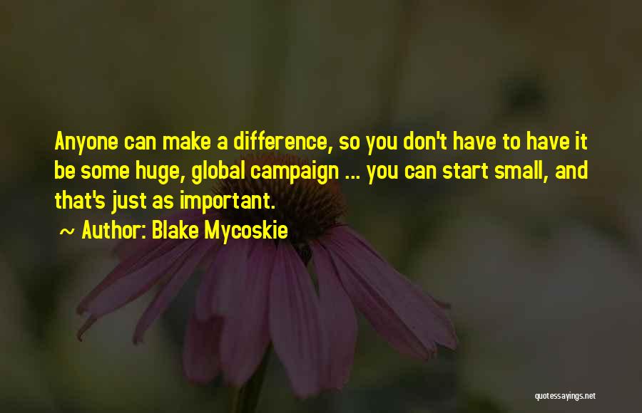 Small Things Can Make A Difference Quotes By Blake Mycoskie