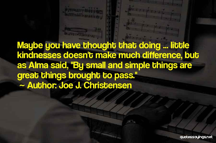 Small Things Can Make A Difference Quotes By Joe J. Christensen