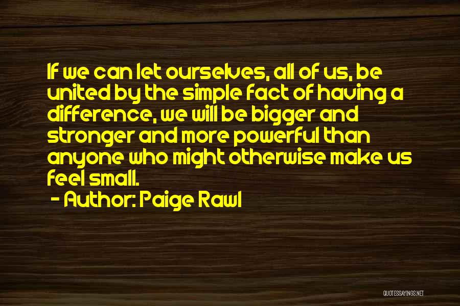 Small Things Can Make A Difference Quotes By Paige Rawl