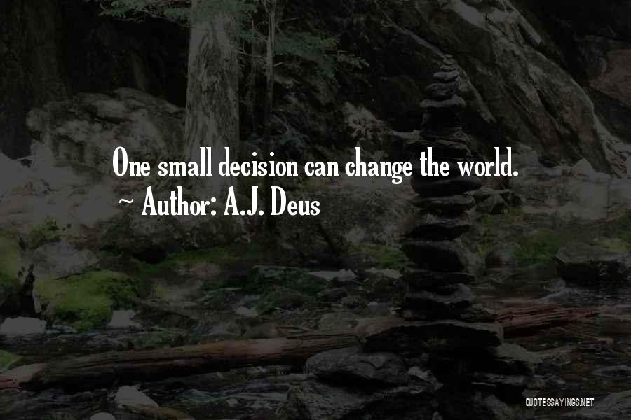 Small Things Change The World Quotes By A.J. Deus