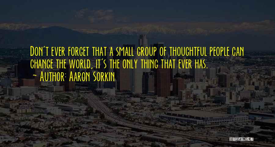 Small Things Change The World Quotes By Aaron Sorkin