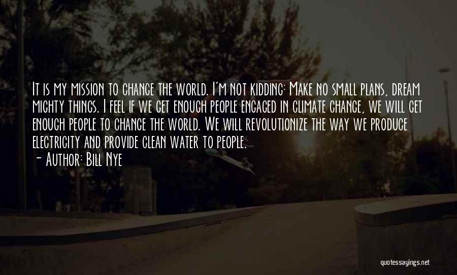 Small Things Change The World Quotes By Bill Nye