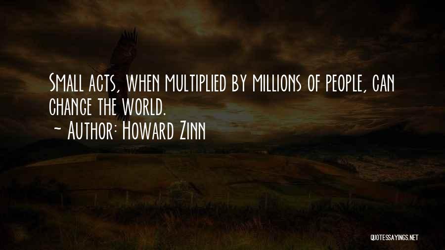 Small Things Change The World Quotes By Howard Zinn