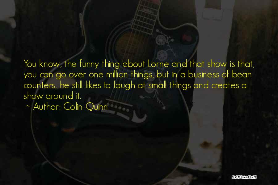 Small Things Funny Quotes By Colin Quinn