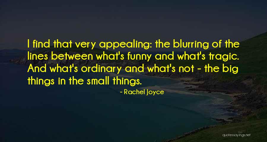 Small Things Funny Quotes By Rachel Joyce Small Things Funny Quotes By Rachel Joyce