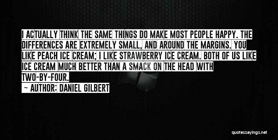 Small Things Happy Quotes By Daniel Gilbert