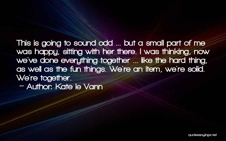 Small Things Happy Quotes By Kate Le Vann