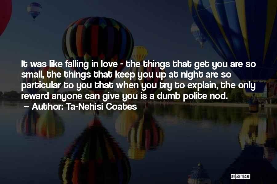 Small Things In Love Quotes By Ta-Nehisi Coates