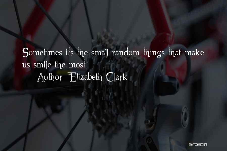 Small Things Make You Smile Quotes By Elizabeth Clark