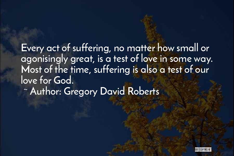 Small Things With Great Love Quotes By Gregory David Roberts