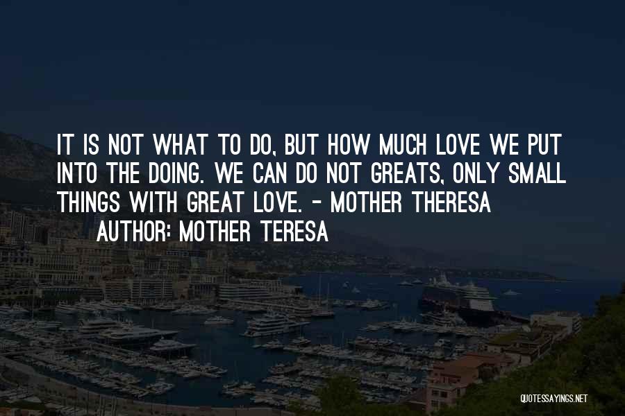 Small Things With Great Love Quotes By Mother Teresa