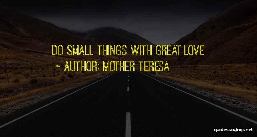 Small Things With Great Love Quotes By Mother Teresa