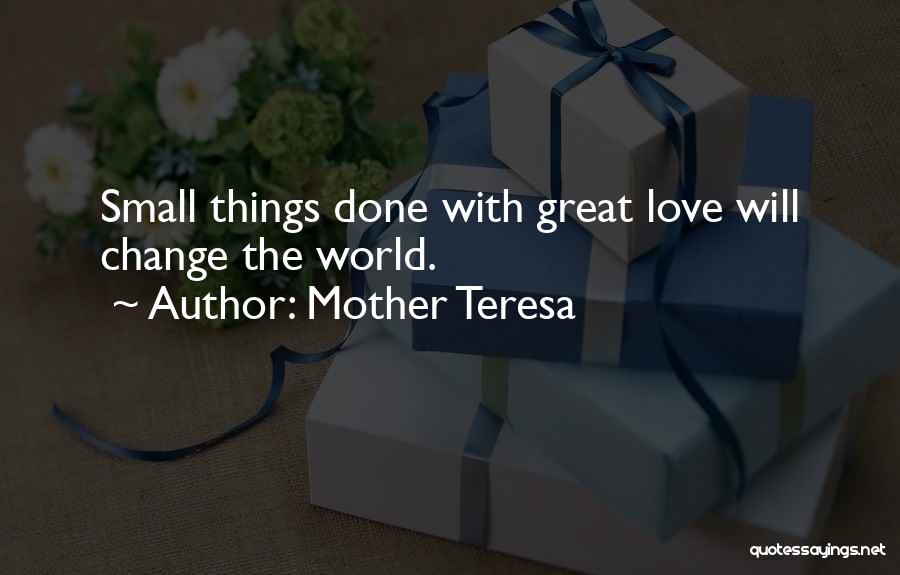 Small Things With Great Love Quotes By Mother Teresa