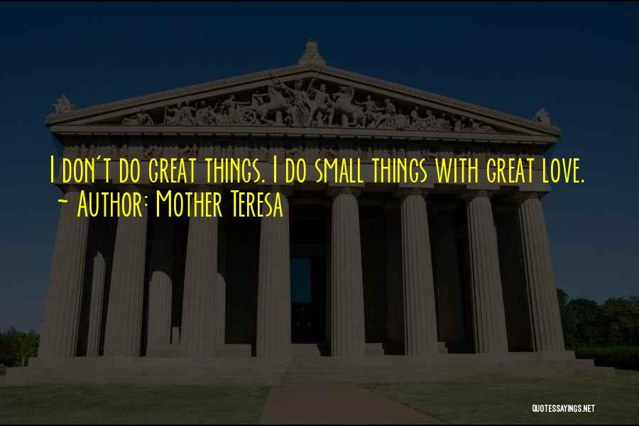 Small Things With Great Love Quotes By Mother Teresa