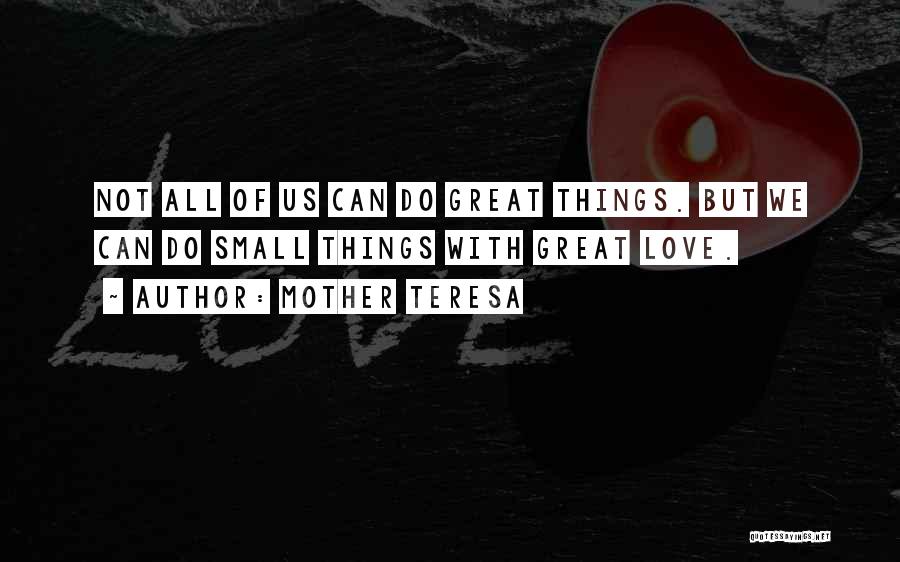 Small Things With Great Love Quotes By Mother Teresa