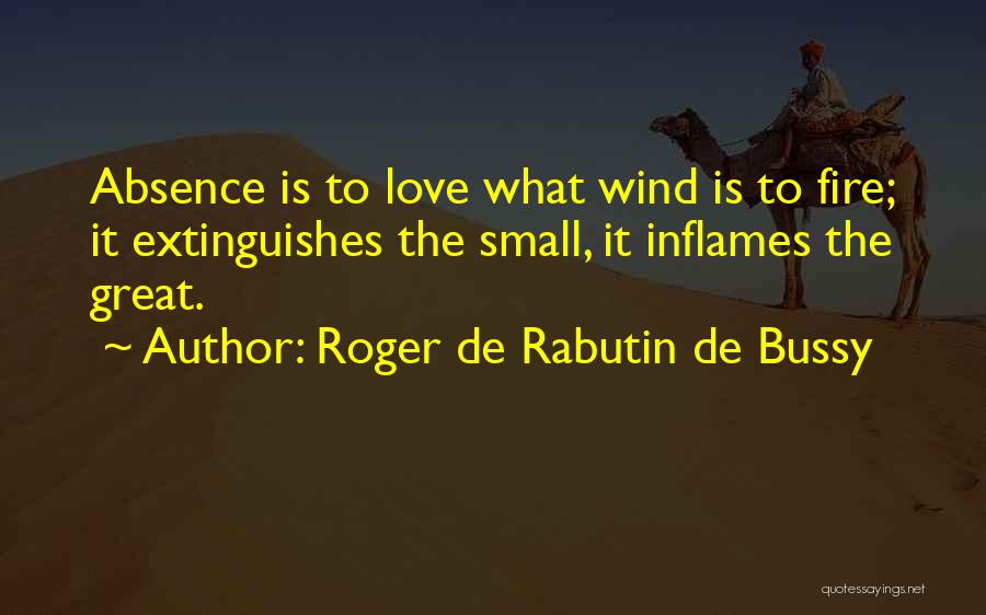 Small Things With Great Love Quotes By Roger De Rabutin De Bussy