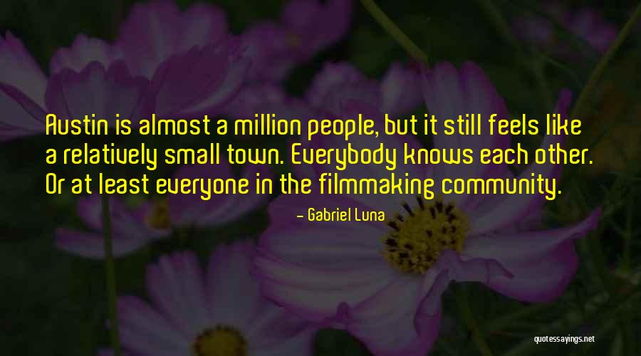 Small Town Community Quotes By Gabriel Luna Small Town Community Quotes By Gabriel Luna