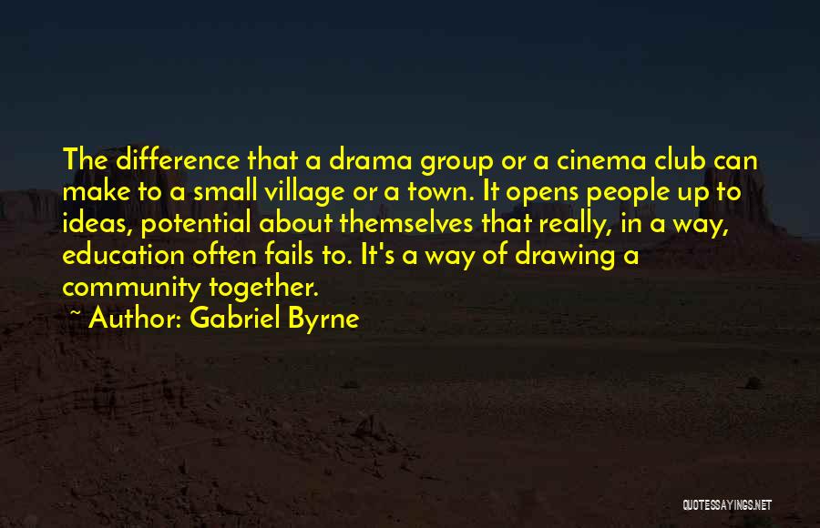 Small Town Drama Quotes By Gabriel Byrne