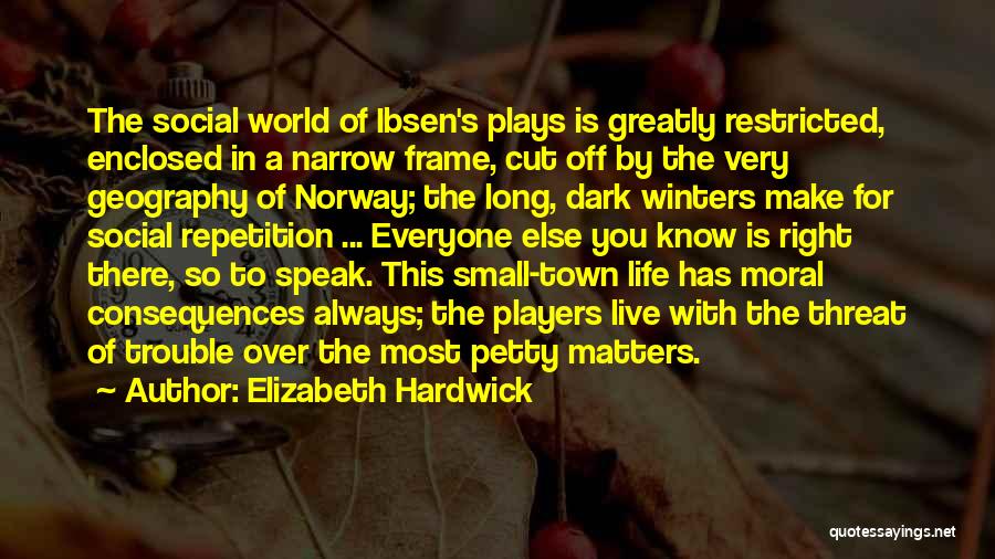 Small Town Life Quotes By Elizabeth Hardwick