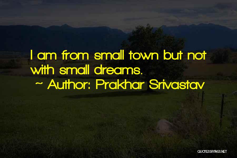 Small Town Life Quotes By Prakhar Srivastav