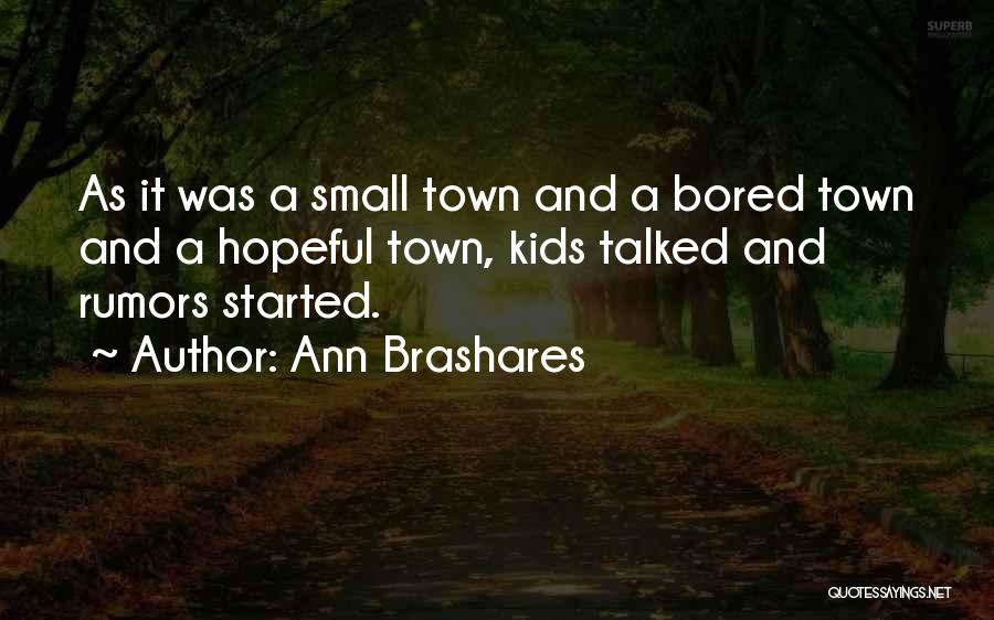 Small Town Rumors Quotes By Ann Brashares