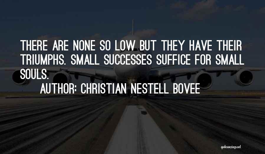 Small Triumphs Quotes By Christian Nestell Bovee