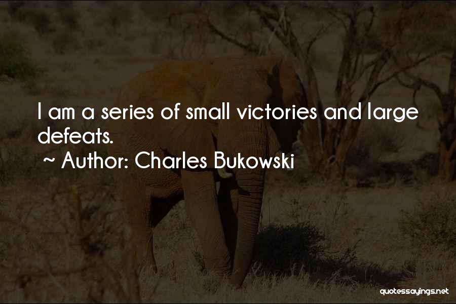 Small Victories Quotes By Charles Bukowski