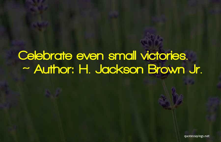 Small Victories Quotes By H. Jackson Brown Jr.