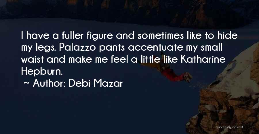 Small Waist Quotes By Debi Mazar