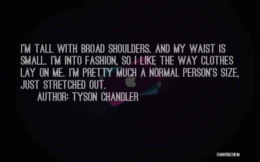 Small Waist Quotes By Tyson Chandler