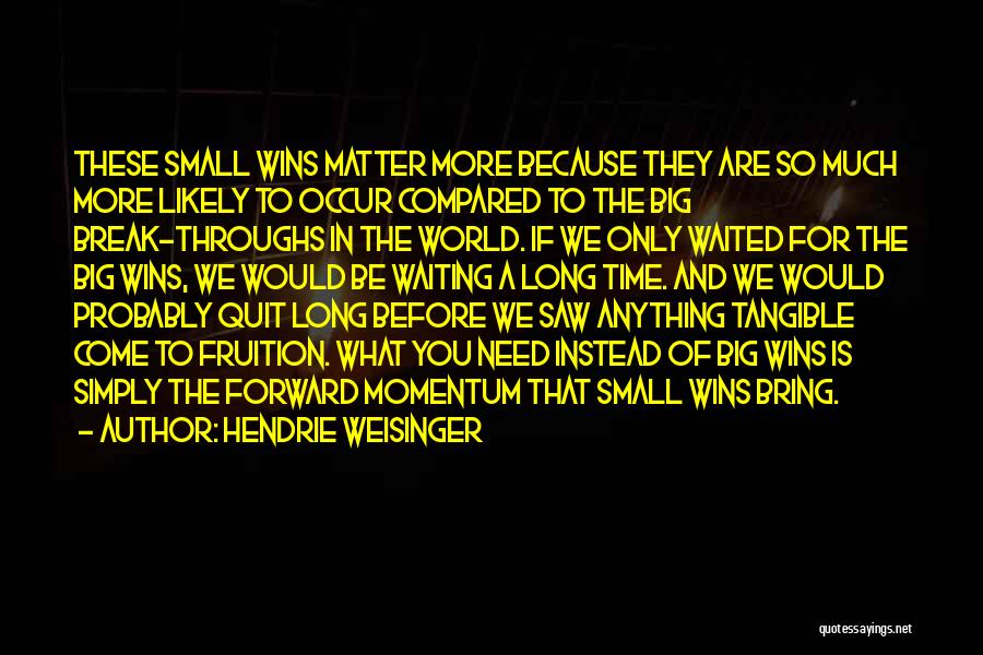 Small Wins Quotes By Hendrie Weisinger